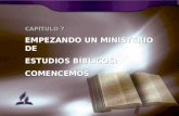 CAPÍTULO 7 EMPEZANDO UN MINISTERIO DE ESTUDIOS BÍBLICOS: COMENCEMOS EMPEZANDO UN MINISTERIO DE ESTUDIOS BÍBLICOS: COMENCEMOS.