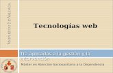 Máster en Atención Sociosanitaria a la Dependencia TIC aplicadas a la gestión y la intervención Tecnologías web.