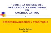 2001: LA ODISEA DEL DESARROLLO TERRITORIAL EN AMÉRICA LATINA DESCENTRALIZACIÓN Y TERRITORIO Sergio Boisier 2002 DESCENTRALIZACIÓN Y TERRITORIO Sergio.
