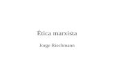 Ética marxista Jorge Riechmann. 12/05/2015ética marxista2 Comprender para transformar “Como en toda gran obra, lo que se encuentra en la de Marx dependerá.