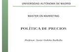 UNIVERSIDAD AUTÓNOMA DE MADRID MASTER EN MARKETING POLÍTICA DE PRECIOS Profesor: Javier Oubiña Barbolla.