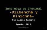 Zona maya de Chetumal -Dzibanché y Kinichná- Por Alicia Bazarte Agosto 2011 wkboonec@gmail.com 1.