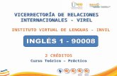 INSTITUTO VIRTUAL DE LENGUAS - INVIL VICERRECTORÍA DE RELACIONES INTERNACIONALES - VIREL 2 CRÉDITOS Curso Teórico – Práctico.