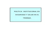 POLÍTICA INSTITUCIONAL EN SEGURIDAD Y SALUD EN EL TRABAJO.