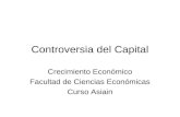 Controversia del Capital Crecimiento Económico Facultad de Ciencias Económicas Curso Asiain.