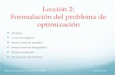 Optimización de procesos químicos. 2007-2008DIQUIMA-ETSII Lección 2: Formulación del problema de optimización Variables La función objetivo Restricciones.