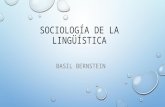 SOCIOLOGÍA DE LA LINGÜÍSTICA BASIL BERNSTEIN. Sociólogo y lingüista inglés Teoría de los códigos lingüísticos Influido por Durkheim, Karl Marx, Weber.