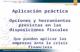 1 Aplicación práctica Opciones y herramientas previstas en las disposiciones fiscales Que pueden aplicar las empresas ante la crisis financiera.