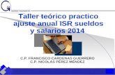 Taller teórico practico ajuste anual ISR sueldos y salarios 2014 C.P. FRANCISCO CARDENAS GUERRERO C.P. NICOLÁS PÉREZ MÉNDEZ.