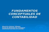 FUNDAMENTOS CONCEPTUALES DE CONTABILIDAD Mauricio Gómez Villegas Escuela de Administración y Contaduría UNIVERSIDAD NACIONAL DE COLOMBIA.