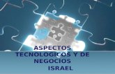 ASPECTOS TECNOLOGICOS Y DE NEGOCIOS ISRAEL. INFORMATICA El crecimiento de Israel en el ámbito técnico y científico es uno de los mayores logros del país,
