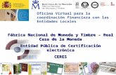 Fábrica Nacional de Moneda y Timbre – Real Casa de la Moneda Entidad Pública de Certificación electrónica CERES Oficina Virtual para la coordinación financiera.
