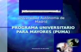 Presentación. PUMA.RFB1 PROGRAMA UNIVERSITARIO PARA MAYORES (PUMA) Universidad Autónoma de Madrid.