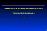 1 ADMINISTRACIÓN DE LA INNOVACIÓN TECNOLÓGICA TENDENCIAS EN EL MERCADO Primitivo Reyes A. Junio, 2001.