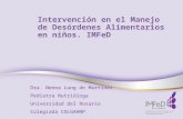 Intervención en el Manejo de Desórdenes Alimentarios en niños. IMFeD Dra. Nenna Lung de Martínez Pediatra Nutrióloga Universidad del Rosario Colegiada.