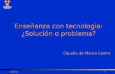 3/6/20151 Enseñanza con tecnología: ¿Solución o problema? Claudio de Moura Castro.