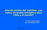 Aguila.ernesto@gmail.com 24 / junio/ 2008 1 Alza de precios del petróleo: ¿un nuevo escenario energético para Chile y el mundo? Ernesto Aguila Mancilla.