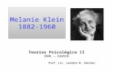 Melanie Klein 1882-1960 Teorías Psicológico II USAL – Centro Prof. Lic. Leandro M. Sánchez.