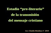 Estadio “pre-literario” de la transmisión del mensaje cristiano Lic. Claudia Mendoza /// 2010.