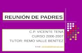 REUNIÓN DE PADRES C.P. VICENTE TENA CURSO 2006-2007 TUTOR: REMO VALLE BENÍTEZ Email: r3m0vall3@hotmail.comr3m0vall3@hotmail.com.