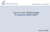 Junio 2003 Proyecto 2003-2007 Servicio de Oftalmología Dra. Mónica A. Schulman.