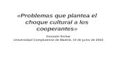 «Problemas que plantea el choque cultural a los cooperantes» Gonzalo Sichar Universidad Complutense de Madrid, 10 de junio de 2010.
