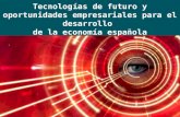 Tecnologías de futuro y oportunidades empresariales para el desarrollo de la economía española.