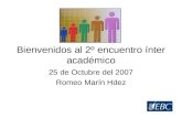 Bienvenidos al 2º encuentro ínter académico 25 de Octubre del 2007 Romeo Marín Hdez.