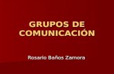 GRUPOS DE COMUNICACIÓN Rosario Baños Zamora. En pocos años se ha pasado de unas empresas periodísticas, o editoriales pequeñas o medianas, a unos grupos.