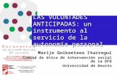 LAS VOLUNTADES ANTICIPADAS: un instrumento al servicio de la autonomía personal Marije Goikoetxea Iturregui Comité de ética de intervención social de la.