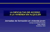 1 LA DIFICULTAD DE ACCESO A LA VIVIENDA EN ALQUILER Jornadas de formación en vivienda joven Consejo Juventud de España Diego Valiente Noviembre 2003.
