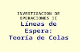 Líneas de Espera: Teoría de Colas INVESTIGACION DE OPERACIONES II.