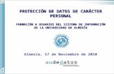 PROTECCIÓN DE DATOS DE CARÁCTER PERSONAL FORMACIÓN A USUARIOS DEL SISTEMA DE INFORMACIÓN DE LA UNIVERSIDAD DE ALMERÍA Almería, 17 de Noviembre de 2010.