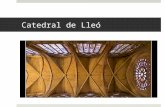 Catedral de Lleó. Fitxa tècnica Arquitecte: mestre Enrique; a la seva mort, el 1227, Juan Pérez Cronologia: 1258 – 1302 Estil: gòtic castellà Materials:
