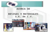 ACERCA DE RESINAS Y MATERIALES S.A. de C.V..  1975 capital 100% mexicano y tecnología propia.  Aceite de soya epoxidado  Gama de plastificantes monoméricos.