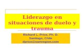 Liderazgo en situaciones de duelo y trauma Richard L. Price, Ph. D. Santiago, Chile dprice@samregion.com.