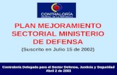 Contraloría Delegada para el Sector Defensa, Justicia y Seguridad Abril 2 de 2003 PLAN MEJORAMIENTO SECTORIAL MINISTERIO DE DEFENSA (Suscrito en Julio.