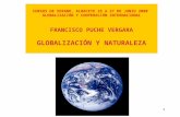 1 CURSOS DE VERANO, ALBACETE 25 A 27 DE JUNIO 2008 GLOBALIZACIÓN Y COOPERACIÓN INTERNACIONAL FRANCISCO PUCHE VERGARA GLOBALIZACIÓN Y NATURALEZA.
