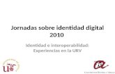 Jornadas sobre identidad digital 2010 Identidad e interoperabilidad: Experiencias en la URV.
