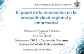 El papel de la innovación en la competitividad regional y empresarial Badajoz, Julio de 2011 Universidade da Beira Interior Summex 2011 - Curso de Verano.