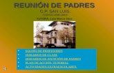 REUNIÓN DE PADRES C.P. SAN LUIS. CURSO 2005-2006   EQUIPO DE PROFESORES EQUIPO DE PROFESORES   HORARIOS DE CLASE HORARIOS DE CLASE   HORARIOS DE.
