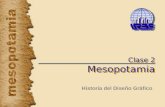 Clase 2 Mesopotamia Historia del Diseño Gráfico. Ubicación y condiciones geográficas Mesopotamia, una región que abarcaba lo que en la actualidad es el.