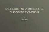 DETERIORO AMBIENTAL Y CONSERVACIÓN 2005. CONCEPTO DE DETERIORO AMBIENTAL  Definir deterioro ambiental o degradación de la tierra tiene algunas dificultades.