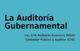 La Auditoría Gubernamental Lic. Erik Nolberto Guerrero Milián Contador Público y Auditor (CPA)
