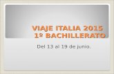 VIAJE ITALIA 2015 1º BACHILLERATO Del 13 al 19 de junio.