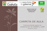 Instrucciones para su elaboración en USAER y CAM AGOSTO-2014 CARPETA DE AULA DIRECCION DE EDUCACION ESPECIAL.