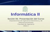 Presentación del cursoUniversidad de AntioquiaInformática II Sesión 01: Presentación del Curso Departamento de Ingeniería Electrónica y de Telecomunicaciones.