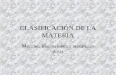 CLASIFICACIÓN DE LA MATERIA Mezclas, disoluciones y sustancias puras.