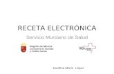 RECETA ELECTRÓNICA Servicio Murciano de Salud Región de Murcia Consejería de Sanidad y Política Social. Josefina Marín López.