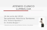 ATENEO CLINICO LUMBALGIA 14 de junio del 2010. Tacuarembó. Policlínica Tambores Dra. Victoria Agustoni * Dr. Andrés Borges * * Residentes de primer año.